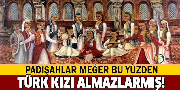 Padişahlar neden Türk kızı almazlardı?